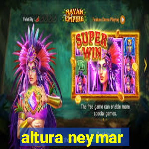 altura neymar